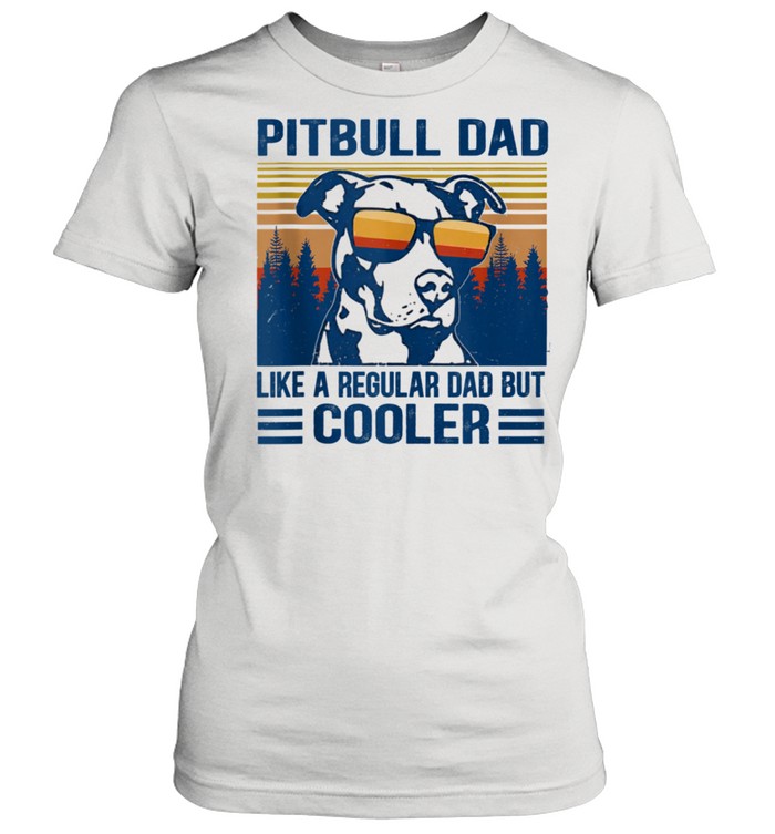 Vintage Pitbull Dad Like A Regular Dad But Cooler shirt Classic Women's T-shirt