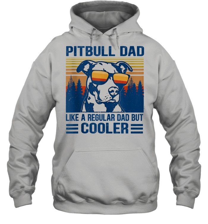 Vintage Pitbull Dad Like A Regular Dad But Cooler shirt Unisex Hoodie