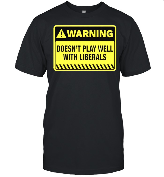 Warning doesnt play well with liberals shirt Classic Men's T-shirt