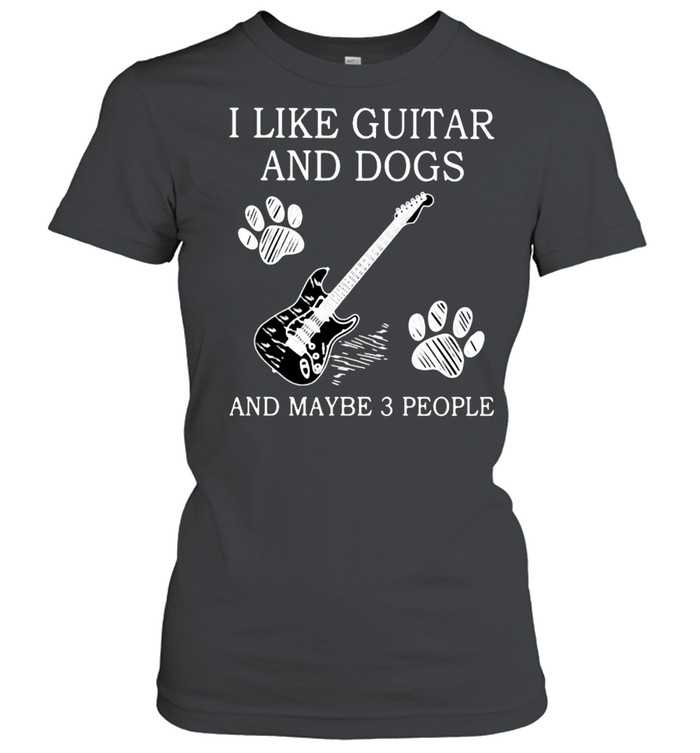 I Like Guitar And Dogs And Maybe 3 People  Classic Women'S T-Shirt