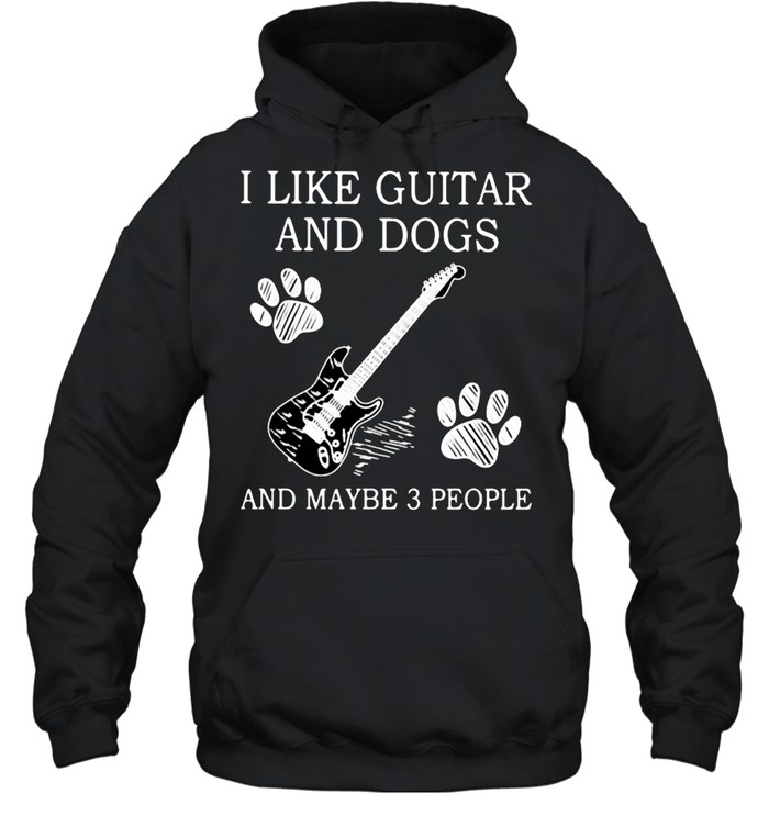 I Like Guitar And Dogs And Maybe 3 People  Unisex Hoodie