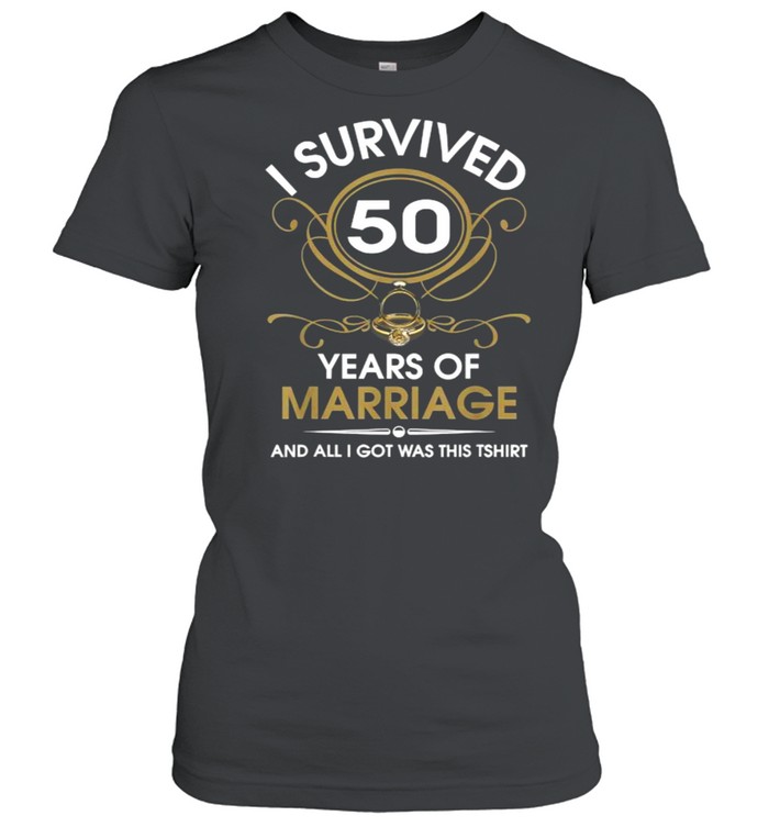 I Survived 50 Years Of Marriage 50Th Wedding Anniversary T- Classic Women'S T-Shirt