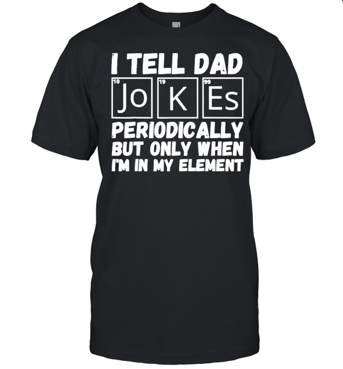 I Tell Dad Jokes Periodically But Only When In My Element T- Classic Men's T-shirt