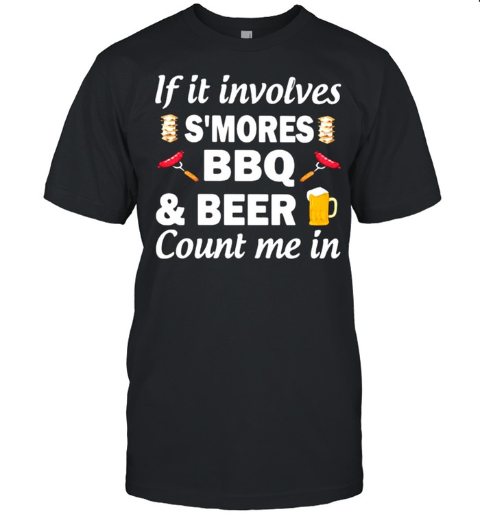 If It Involves Smores BBQ Beer Count In Me  Classic Men's T-shirt