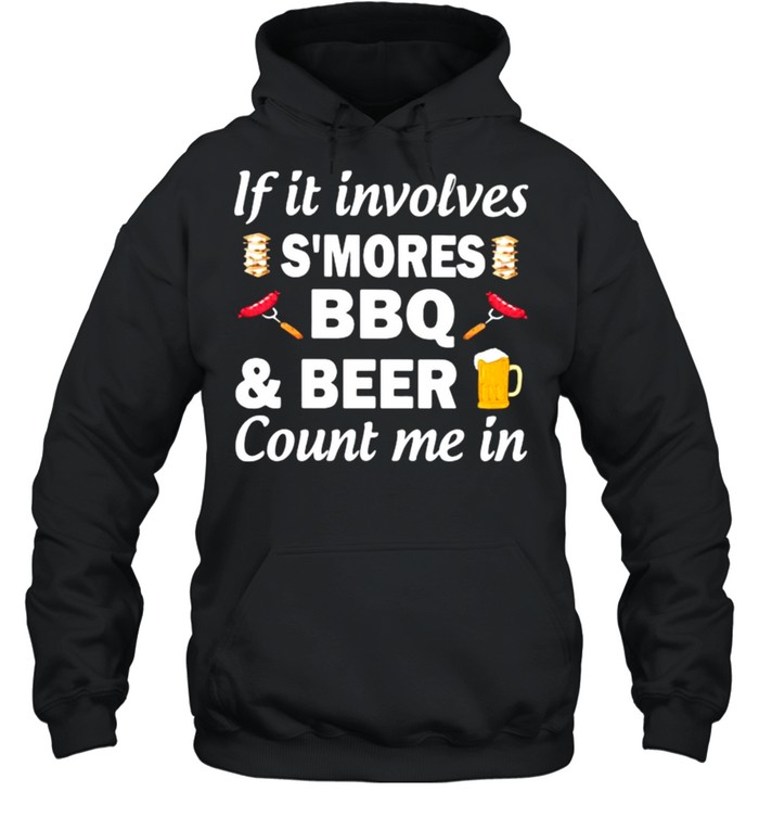 If It Involves Smores Bbq Beer Count In Me  Unisex Hoodie