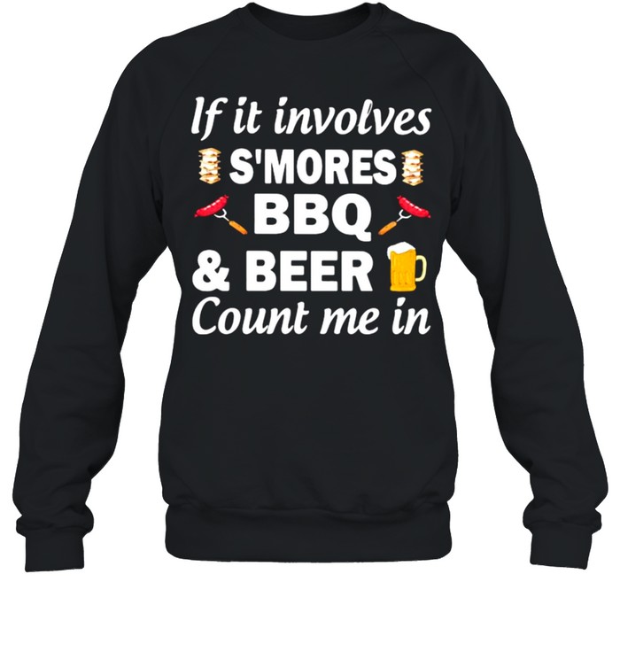 If It Involves Smores Bbq Beer Count In Me  Unisex Sweatshirt