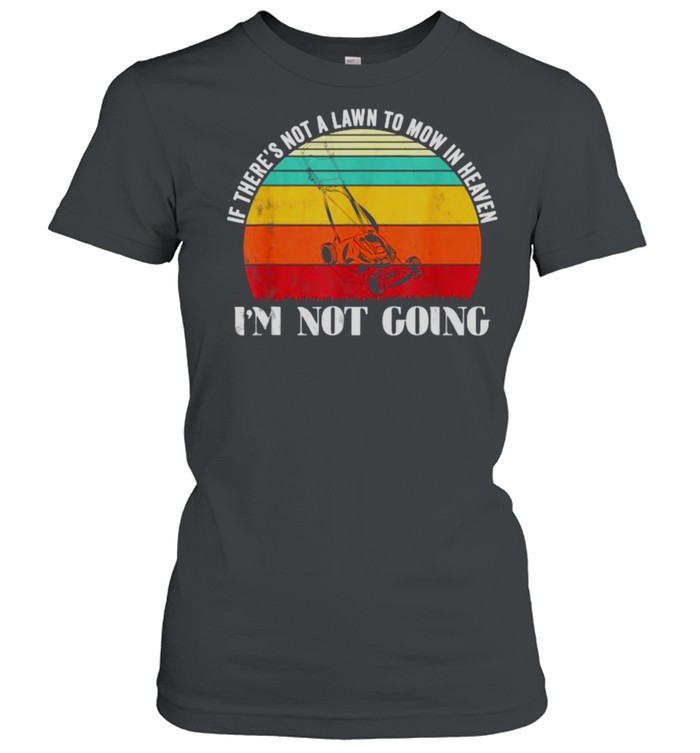 If There’s Not A Lawn To Mow In Heaven Im Not Going Vintage T- Classic Women'S T-Shirt