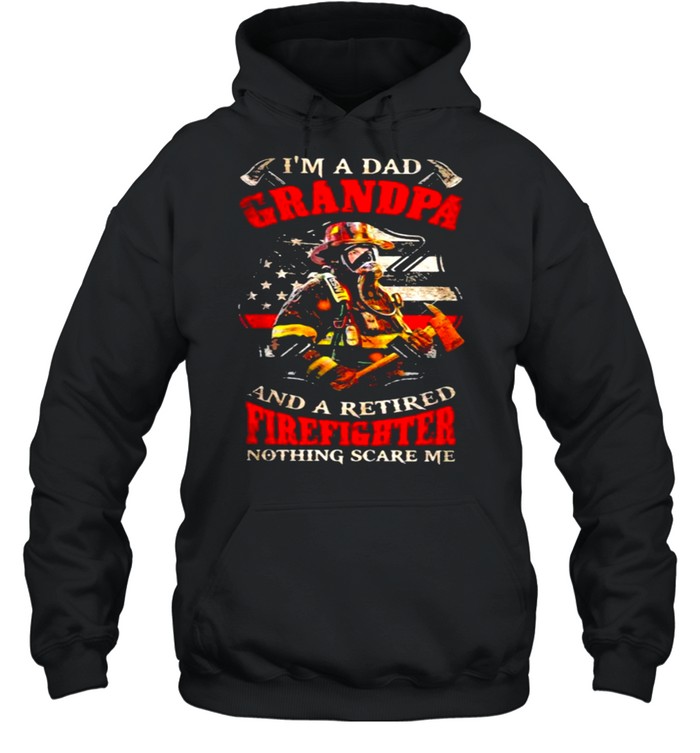 I’m A Dad Grandpa And A Retired Firefighter Nothing Scare Me  Unisex Hoodie