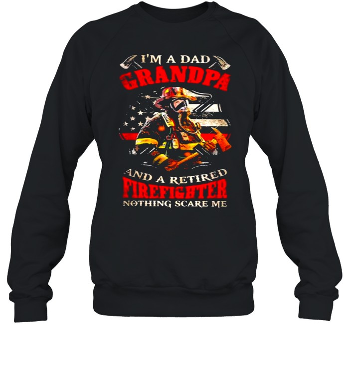 I’m A Dad Grandpa And A Retired Firefighter Nothing Scare Me  Unisex Sweatshirt