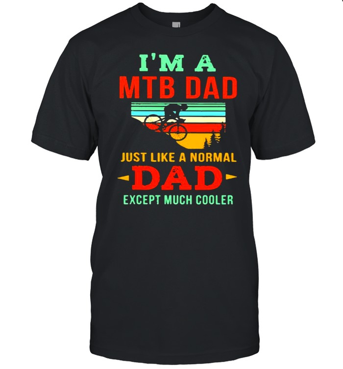 I’m A MTB Dad Just Like A Noral Dad Expect Much Cooler Mountain Biking Vintage  Classic Men's T-shirt