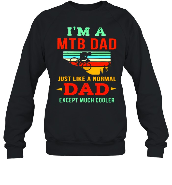 I’m A Mtb Dad Just Like A Noral Dad Expect Much Cooler Mountain Biking Vintage  Unisex Sweatshirt