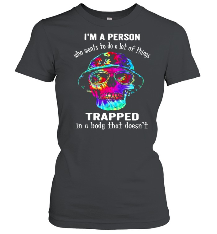 I’m A Person Who Wants To Do A Lot Of Things Trapped In A Body That Doesn’t Skull Watercolor  Classic Women'S T-Shirt