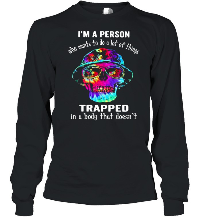 I’m A Person Who Wants To Do A Lot Of Things Trapped In A Body That Doesn’t Skull Watercolor  Long Sleeved T-Shirt