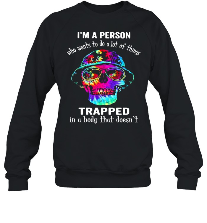 I’m A Person Who Wants To Do A Lot Of Things Trapped In A Body That Doesn’t Skull Watercolor  Unisex Sweatshirt