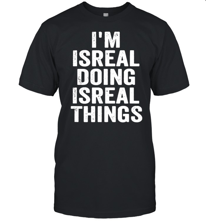 I’m Isreal Doing Isreal Things  Classic Men's T-shirt