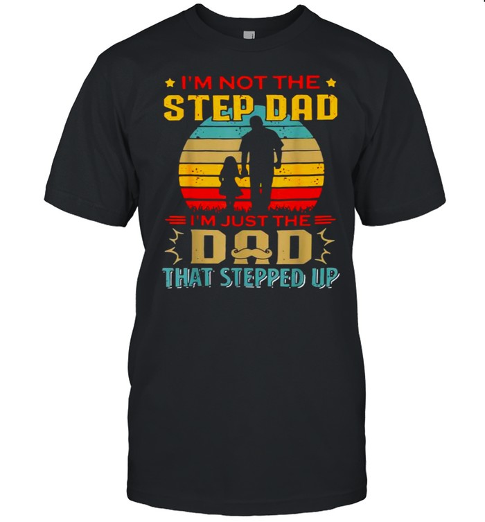 I’m Not The Stepdad I’m Just The Dad That Stepped Up Vintage T- Classic Men's T-shirt