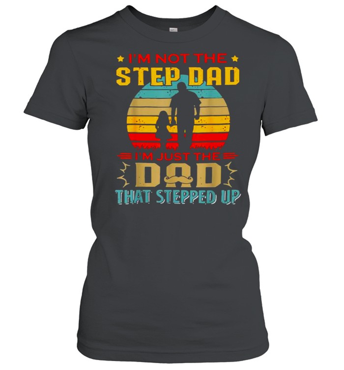 I’m Not The Stepdad I’m Just The Dad That Stepped Up Vintage T- Classic Women's T-shirt