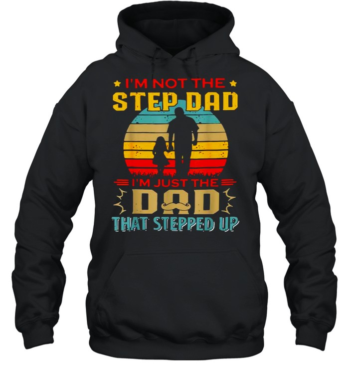 I’m Not The Stepdad I’m Just The Dad That Stepped Up Vintage T- Unisex Hoodie