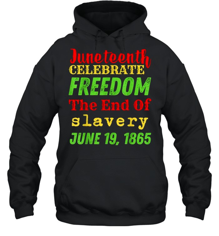Juneteenth Celebrate Black Freedom The End Of Slavery June T- Unisex Hoodie