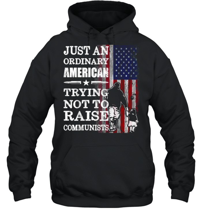 Just An Ordinary American Trying Not To Raise Communists American Flag T- Unisex Hoodie
