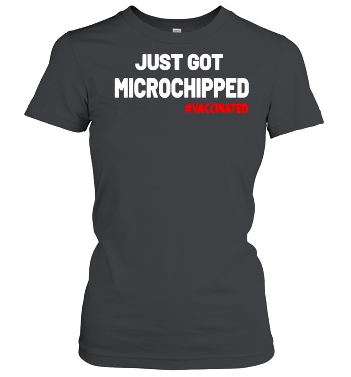 Just Got Microchipped Vaccinated T- Classic Women's T-shirt