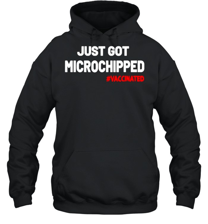 Just Got Microchipped Vaccinated T- Unisex Hoodie