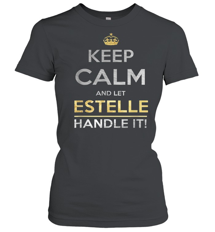 Keep Calm And Let Estelle Handle It T- Classic Women's T-shirt