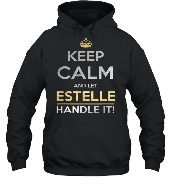 Keep Calm And Let Estelle Handle It T- Unisex Hoodie