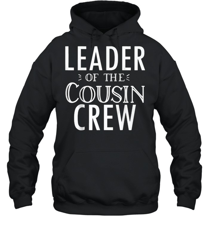 Leader Of The Cousin Crew T- Unisex Hoodie