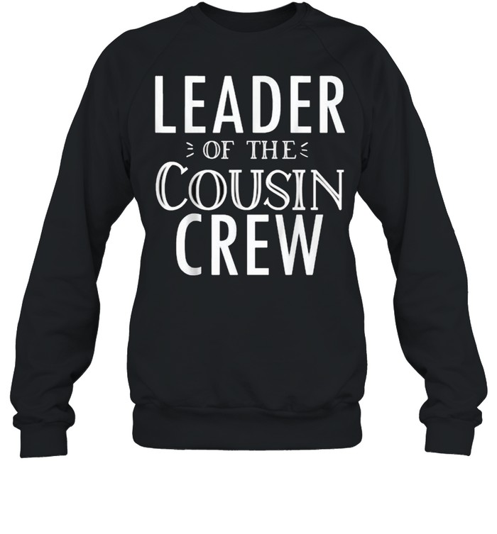 Leader Of The Cousin Crew T- Unisex Sweatshirt