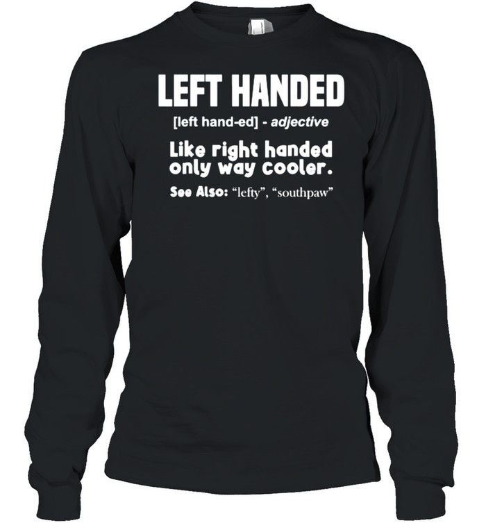 Left Handed Adj Llike Right Handed Only Way Cooler T- Long Sleeved T-Shirt