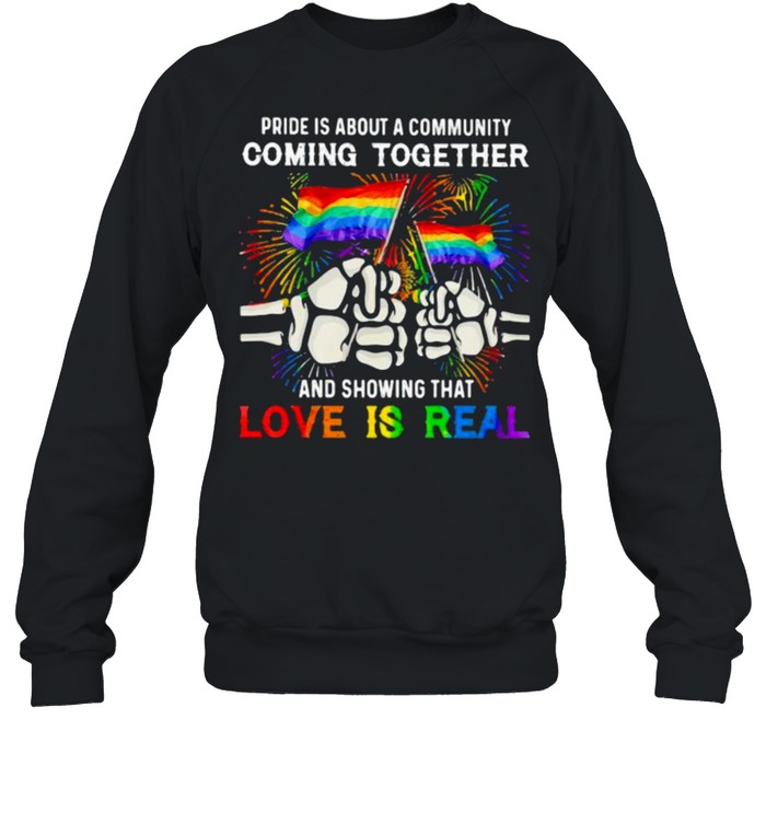 Lgbt Pride Is About A Community Comming Together And Showing That Love Is Real Lgbt  Unisex Sweatshirt