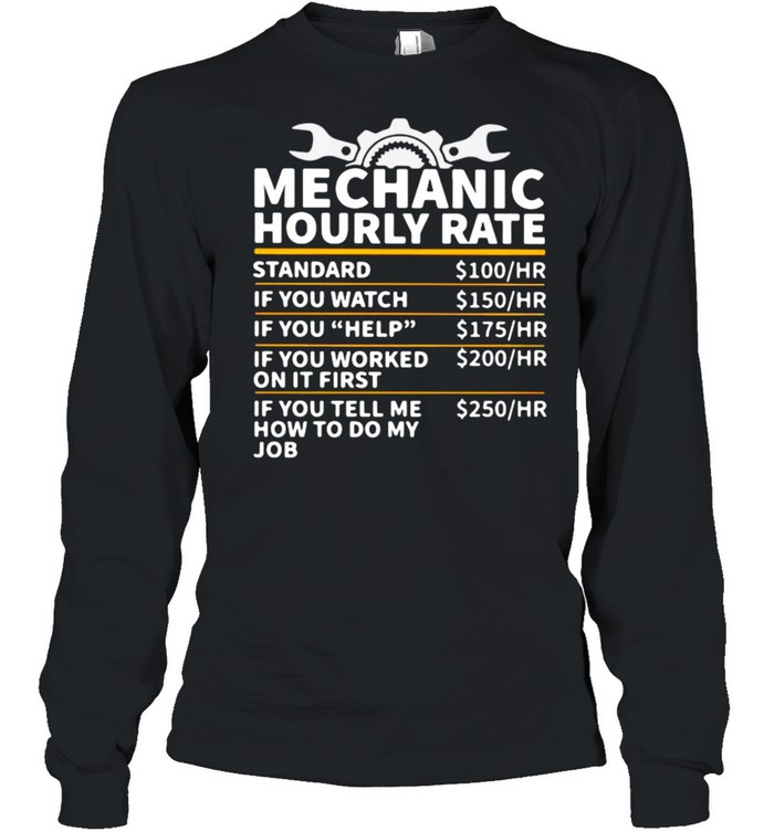 Mechanic Hourly Rate If You Tell Me How To Do My Job  Long Sleeved T-shirt