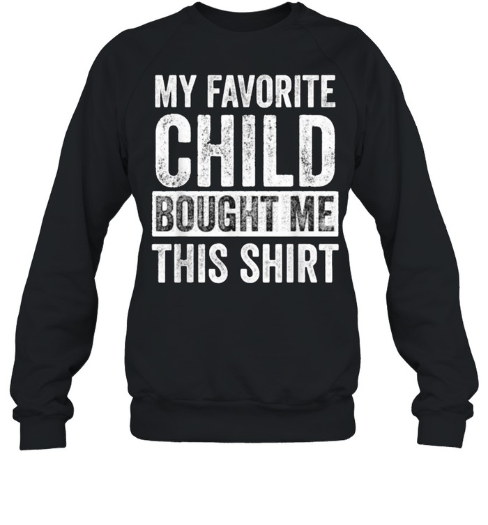 My Favorite Child Bought Me This  Unisex Sweatshirt