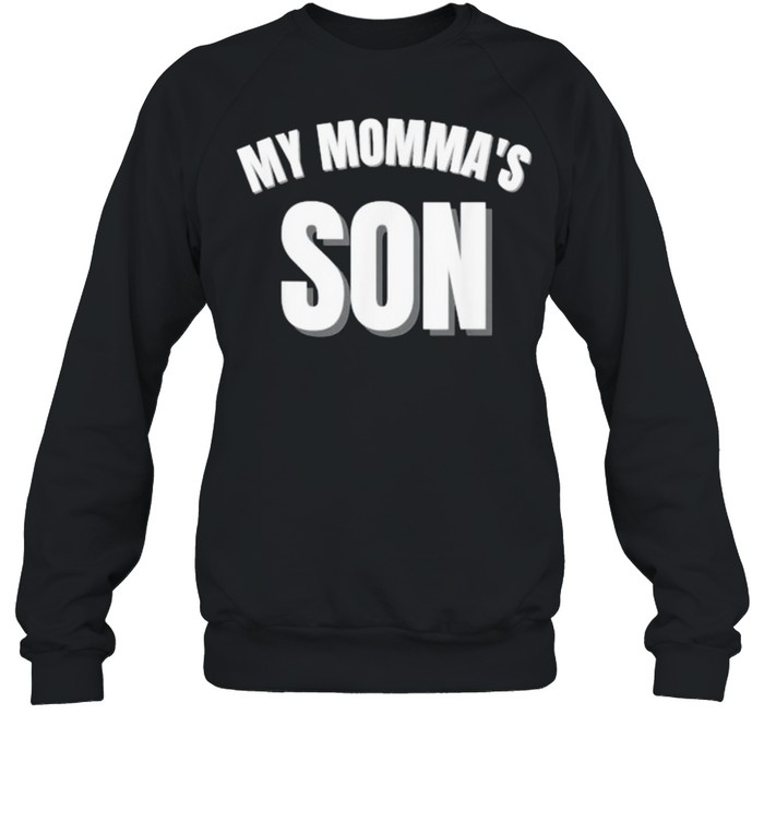 My Momma’s Son T- Unisex Sweatshirt