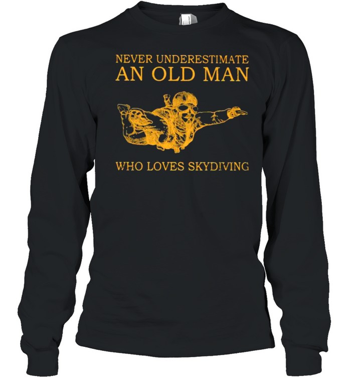 Never Underestimate An Old MAn Who Loves Skydiving  Long Sleeved T-shirt