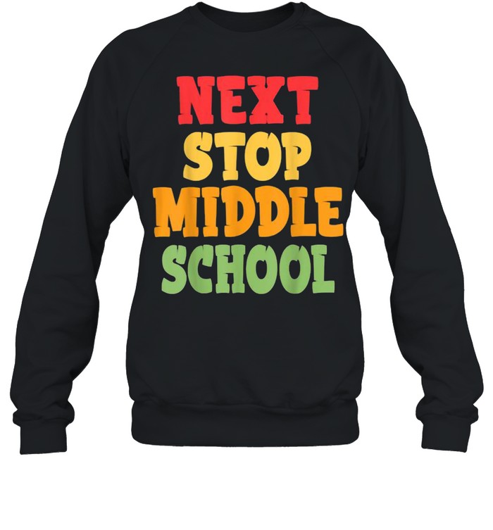 Next Stop Middle School Graduation T- Unisex Sweatshirt