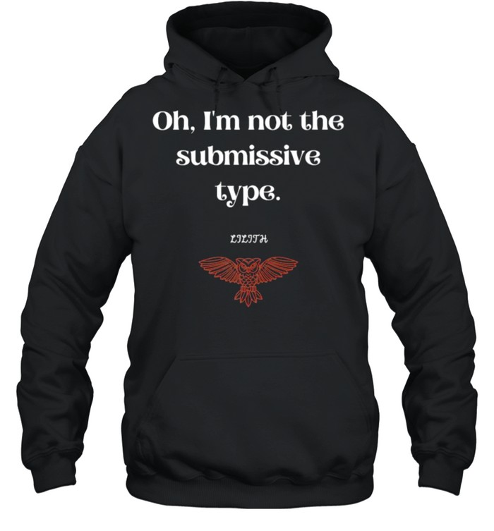 Oh I’m Not The Submissive Type Lilith Dark Goddess  Unisex Hoodie