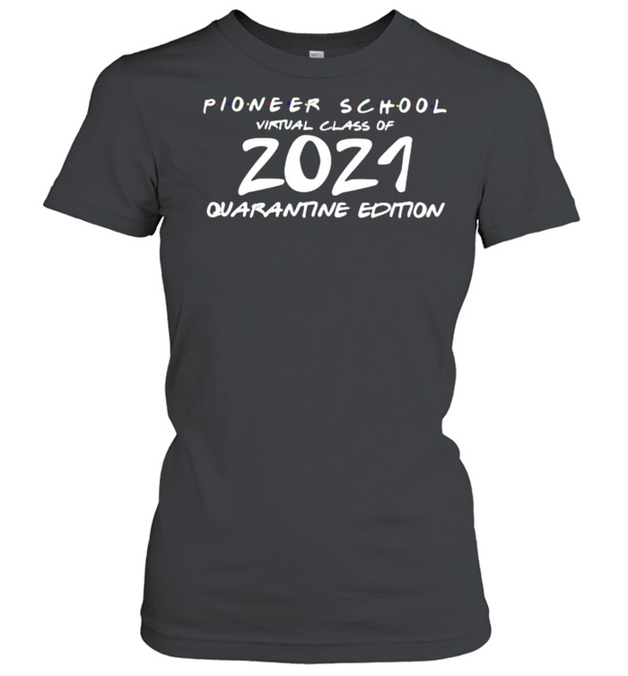 Pioneer School Virtual Class Of 2021 Quanrantine Edition  Classic Women's T-shirt