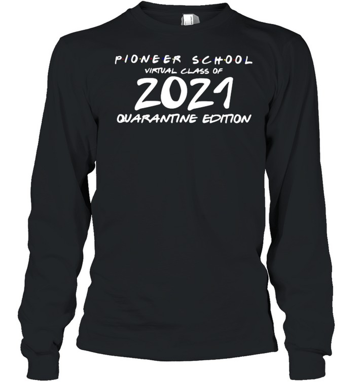 Pioneer School Virtual Class Of 2021 Quanrantine Edition  Long Sleeved T-shirt