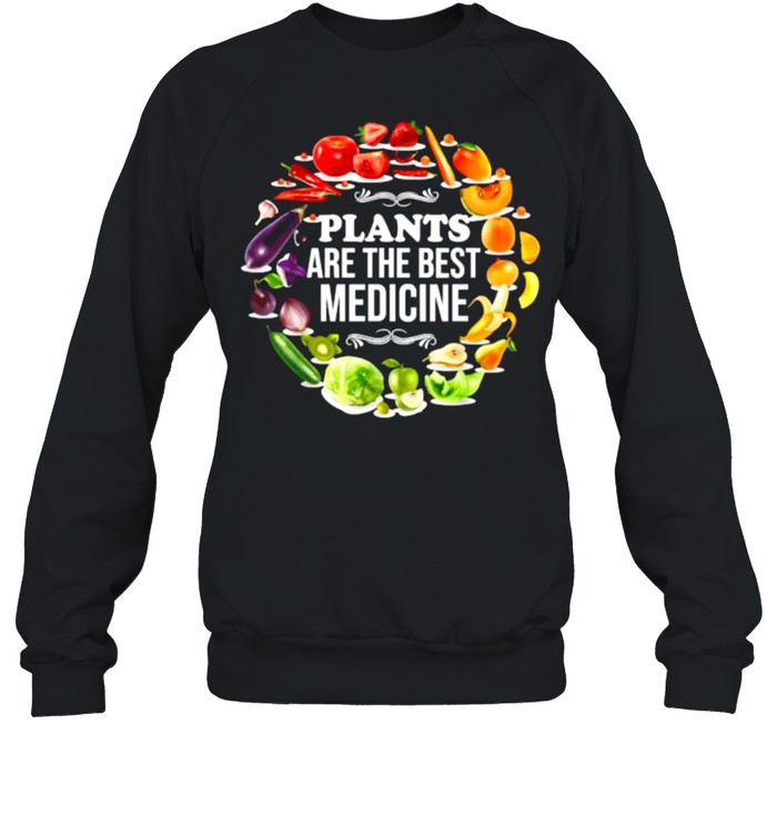 Plants Are The Best Medicine Vegan Whole Food Plant Based Garden T- Unisex Sweatshirt