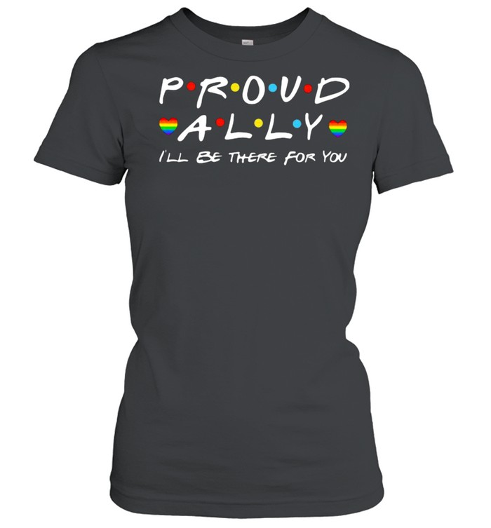 Proud Ally I’ll Be There For You Lgbt  Classic Women'S T-Shirt