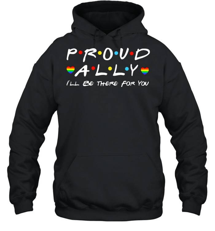 Proud Ally I’ll Be There For You Lgbt  Unisex Hoodie