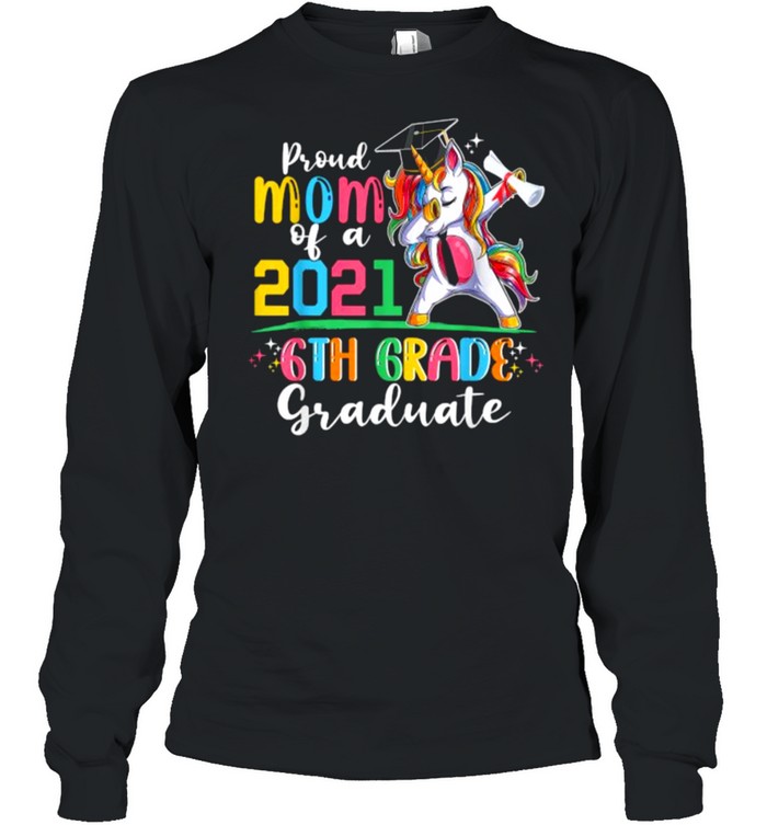 Proud Mom Of A 2021 6Th Graduate Unicorn T- Long Sleeved T-Shirt