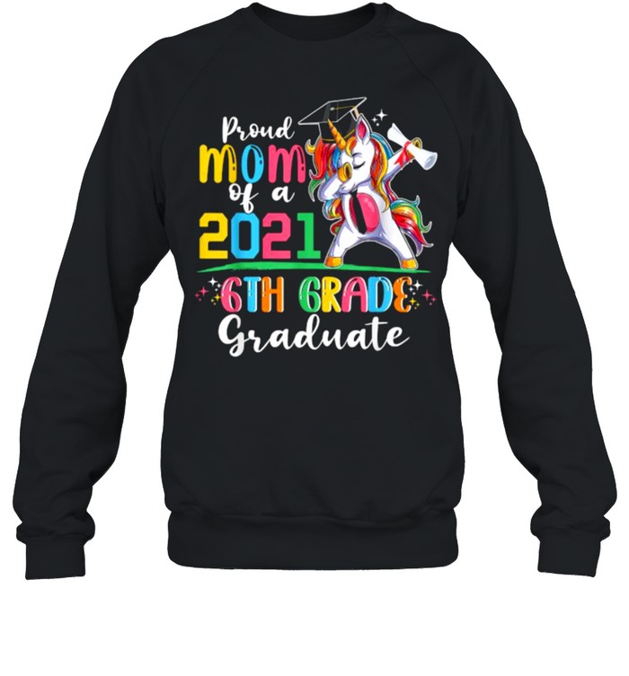 Proud Mom Of A 2021 6Th Graduate Unicorn T- Unisex Sweatshirt