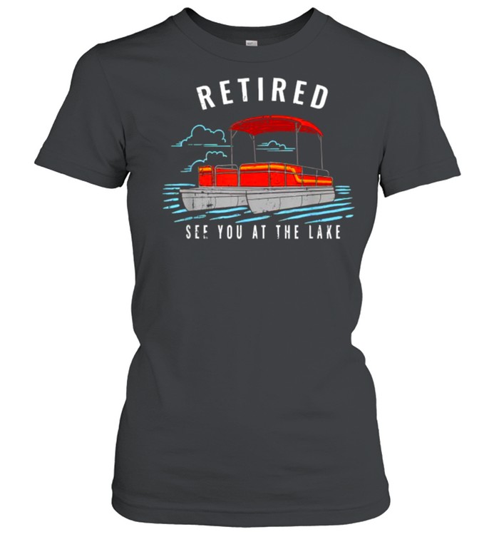 Retired See You On The Lake T- Classic Women'S T-Shirt