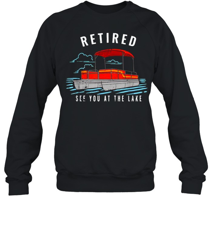Retired See You On The Lake T- Unisex Sweatshirt