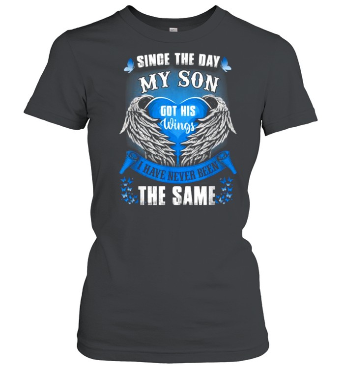 Since The Day My Son Got His Wings I Have Never Been The Same T- Classic Women'S T-Shirt