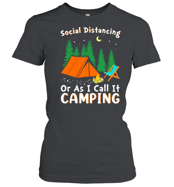 Social Distancing Or I Call It Camping  Classic Women'S T-Shirt