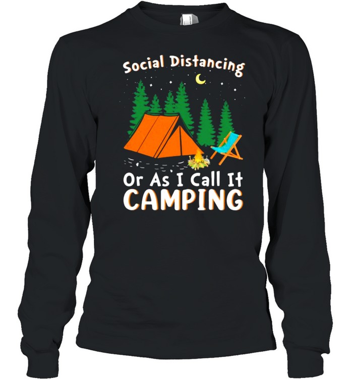 Social Distancing Or I Call It Camping  Long Sleeved T-Shirt